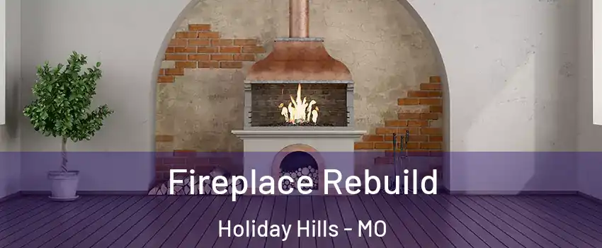 Fireplace Rebuild Holiday Hills - MO