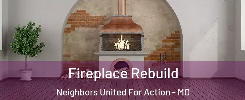 Fireplace Rebuild Neighbors United For Action - MO