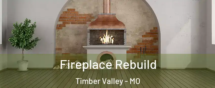 Fireplace Rebuild Timber Valley - MO