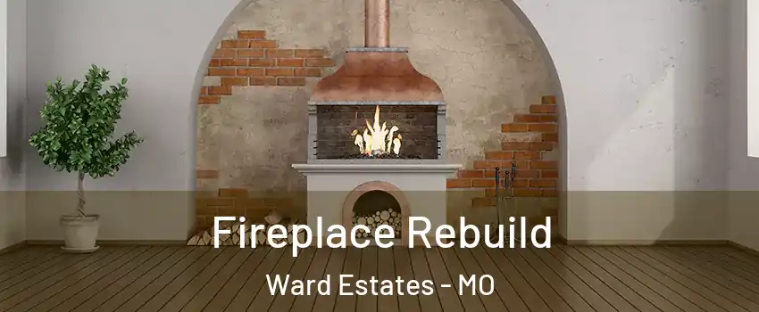 Fireplace Rebuild Ward Estates - MO