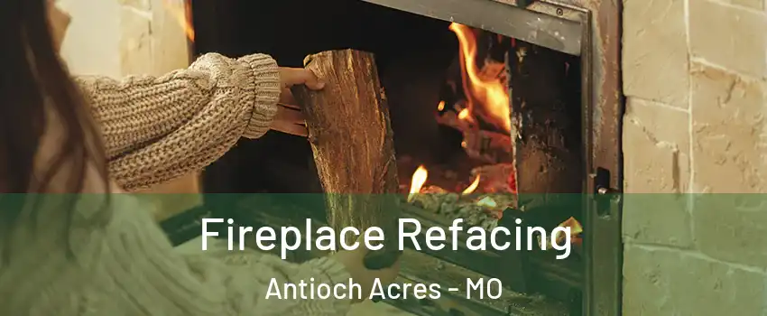 Fireplace Refacing Antioch Acres - MO