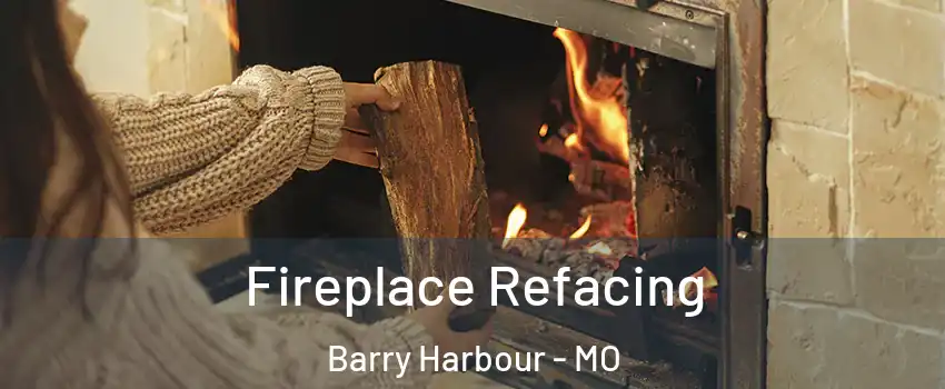 Fireplace Refacing Barry Harbour - MO