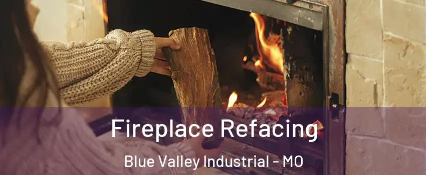 Fireplace Refacing Blue Valley Industrial - MO