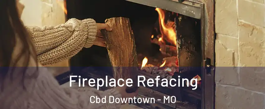 Fireplace Refacing Cbd Downtown - MO