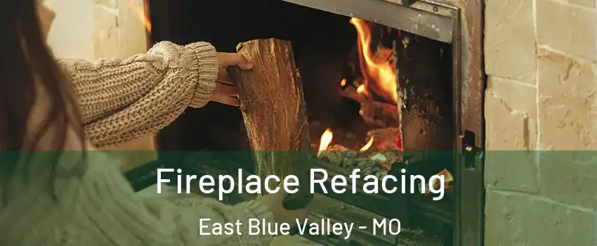 Fireplace Refacing East Blue Valley - MO