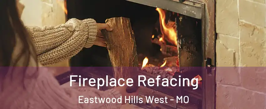 Fireplace Refacing Eastwood Hills West - MO