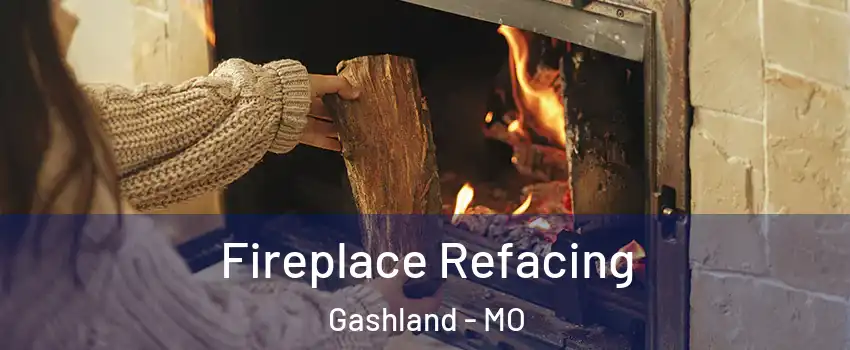 Fireplace Refacing Gashland - MO