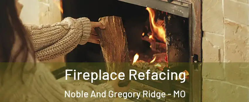 Fireplace Refacing Noble And Gregory Ridge - MO