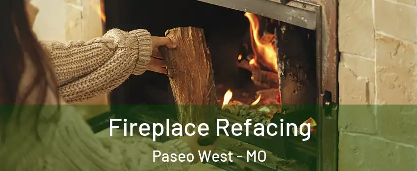 Fireplace Refacing Paseo West - MO