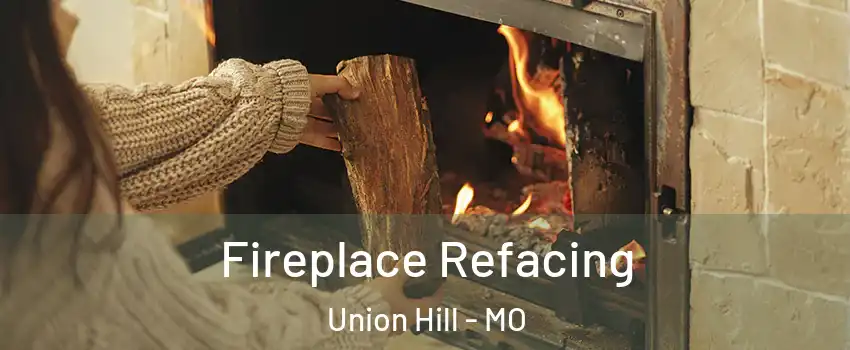 Fireplace Refacing Union Hill - MO