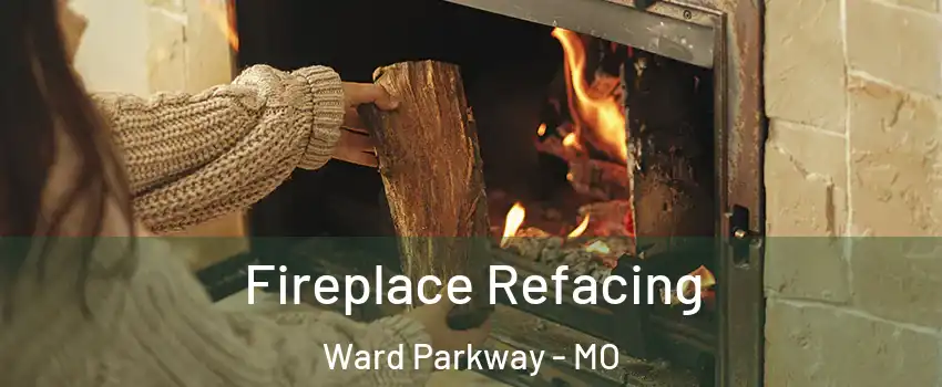 Fireplace Refacing Ward Parkway - MO