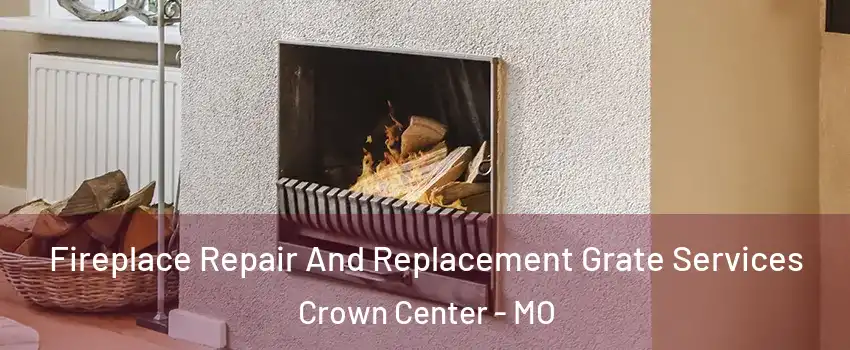 Fireplace Repair And Replacement Grate Services Crown Center - MO