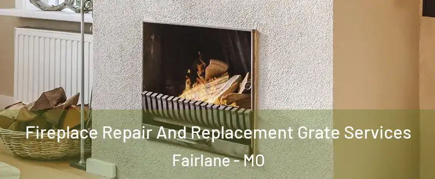 Fireplace Repair And Replacement Grate Services Fairlane - MO