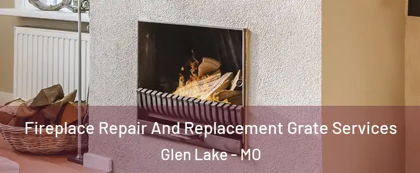 Fireplace Repair And Replacement Grate Services Glen Lake - MO