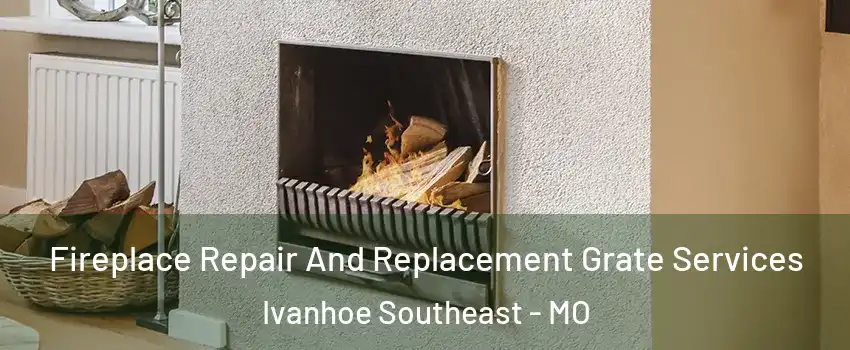 Fireplace Repair And Replacement Grate Services Ivanhoe Southeast - MO