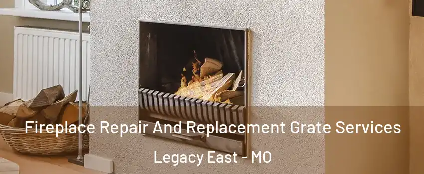 Fireplace Repair And Replacement Grate Services Legacy East - MO