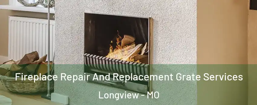 Fireplace Repair And Replacement Grate Services Longview - MO