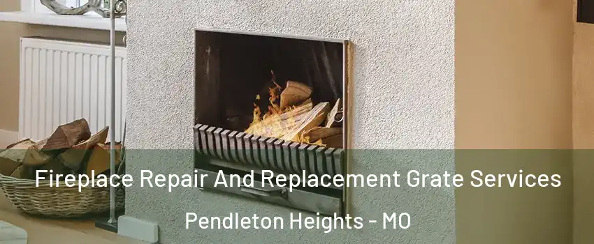 Fireplace Repair And Replacement Grate Services Pendleton Heights - MO