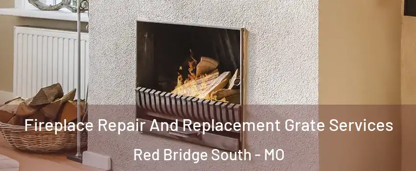 Fireplace Repair And Replacement Grate Services Red Bridge South - MO