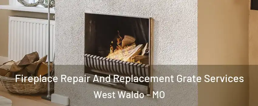 Fireplace Repair And Replacement Grate Services West Waldo - MO