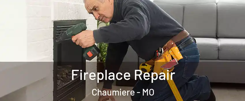 Fireplace Repair Chaumiere - MO