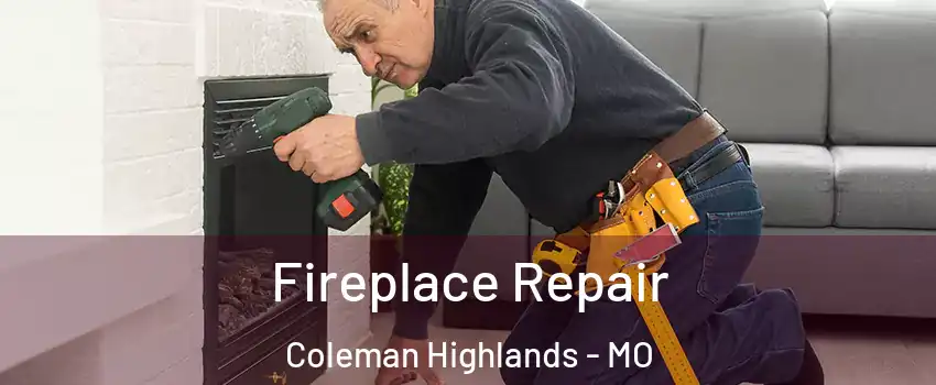 Fireplace Repair Coleman Highlands - MO