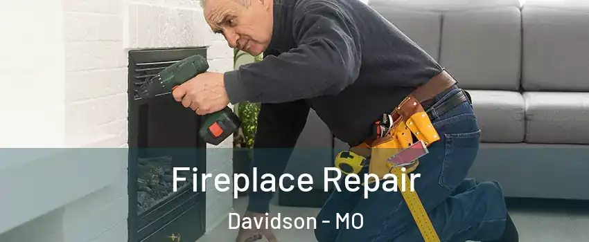 Fireplace Repair Davidson - MO