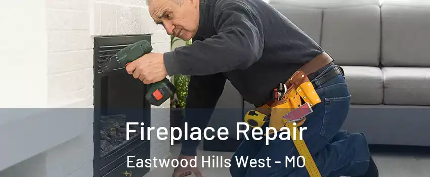 Fireplace Repair Eastwood Hills West - MO