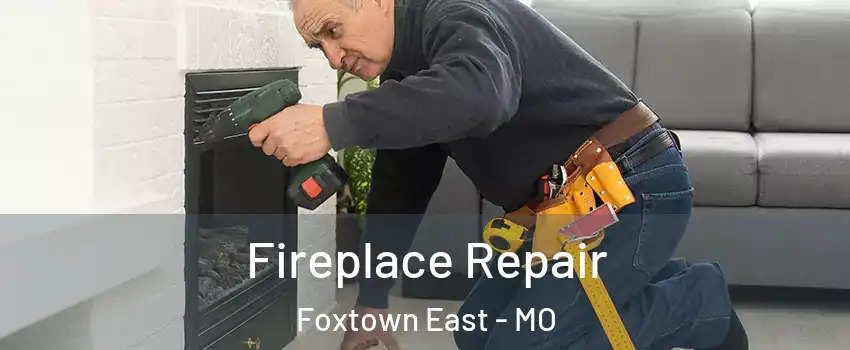 Fireplace Repair Foxtown East - MO