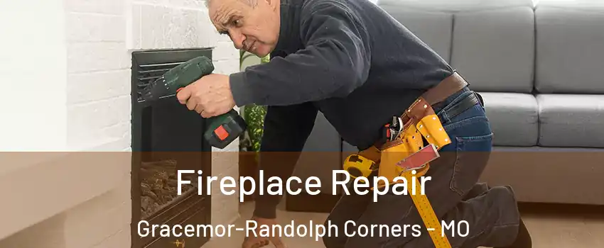 Fireplace Repair Gracemor-Randolph Corners - MO