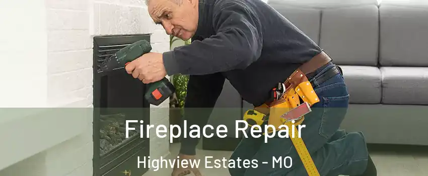 Fireplace Repair Highview Estates - MO