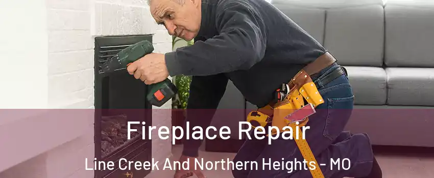 Fireplace Repair Line Creek And Northern Heights - MO