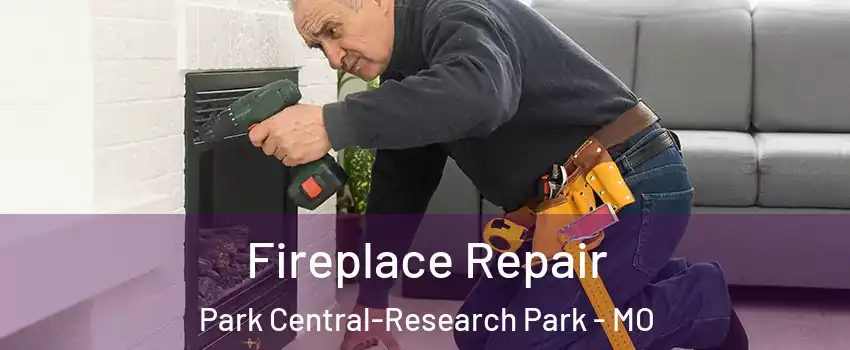 Fireplace Repair Park Central-Research Park - MO