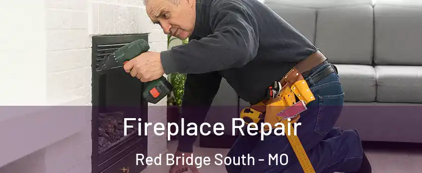 Fireplace Repair Red Bridge South - MO