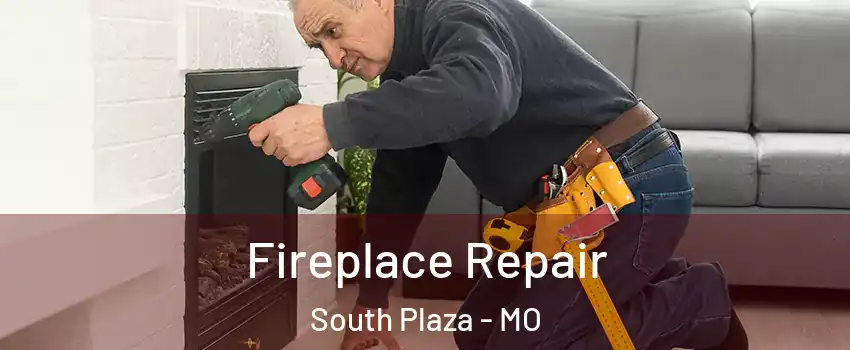 Fireplace Repair South Plaza - MO