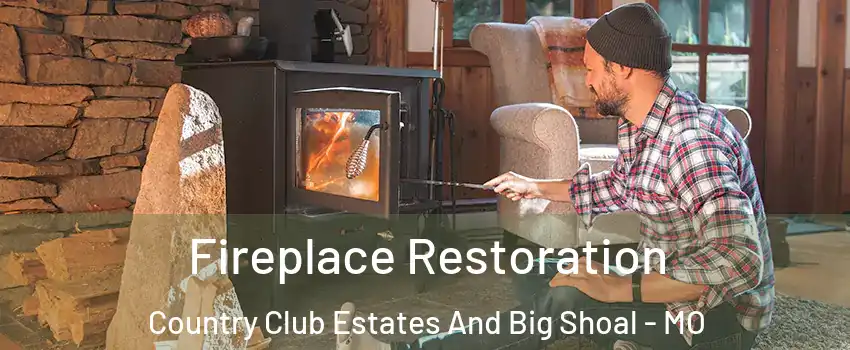 Fireplace Restoration Country Club Estates And Big Shoal - MO