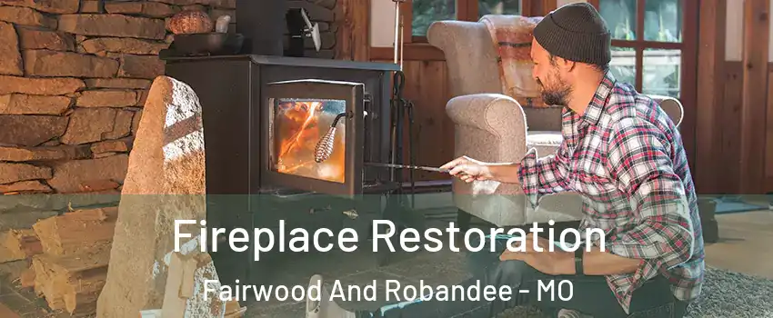 Fireplace Restoration Fairwood And Robandee - MO