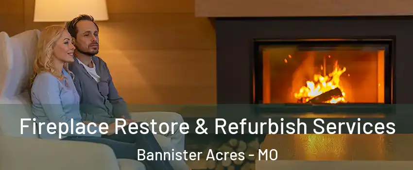 Fireplace Restore & Refurbish Services Bannister Acres - MO