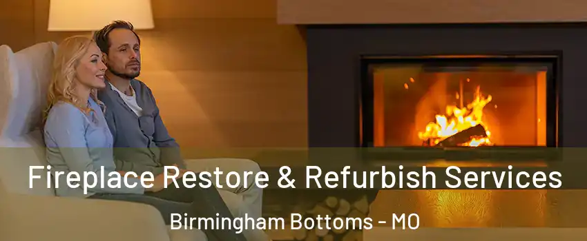 Fireplace Restore & Refurbish Services Birmingham Bottoms - MO