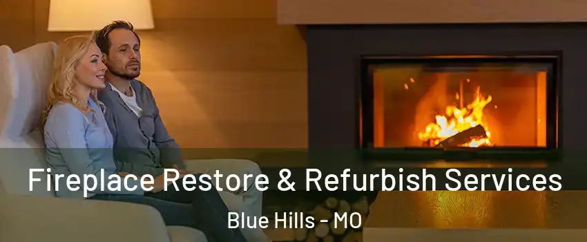 Fireplace Restore & Refurbish Services Blue Hills - MO