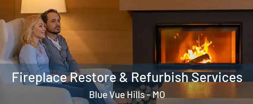 Fireplace Restore & Refurbish Services Blue Vue Hills - MO