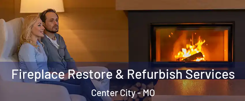 Fireplace Restore & Refurbish Services Center City - MO