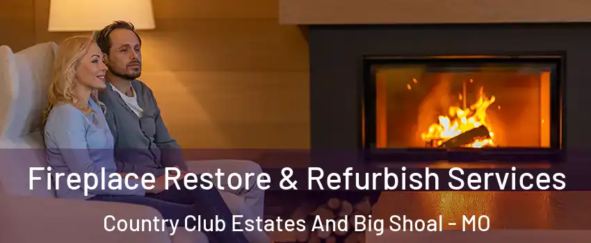 Fireplace Restore & Refurbish Services Country Club Estates And Big Shoal - MO