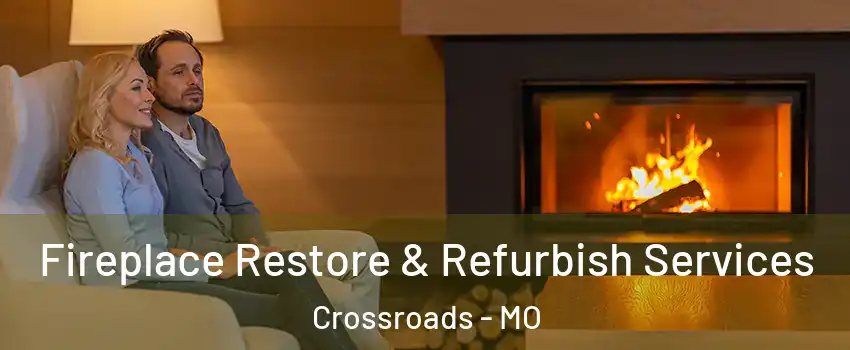 Fireplace Restore & Refurbish Services Crossroads - MO