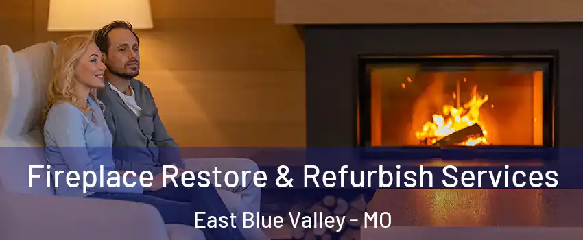 Fireplace Restore & Refurbish Services East Blue Valley - MO