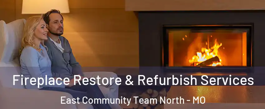 Fireplace Restore & Refurbish Services East Community Team North - MO