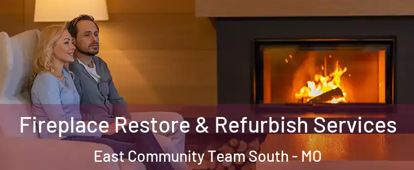 Fireplace Restore & Refurbish Services East Community Team South - MO