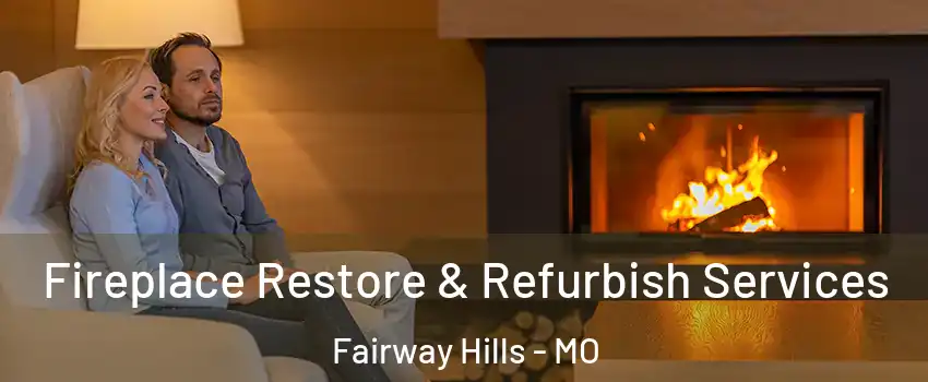 Fireplace Restore & Refurbish Services Fairway Hills - MO