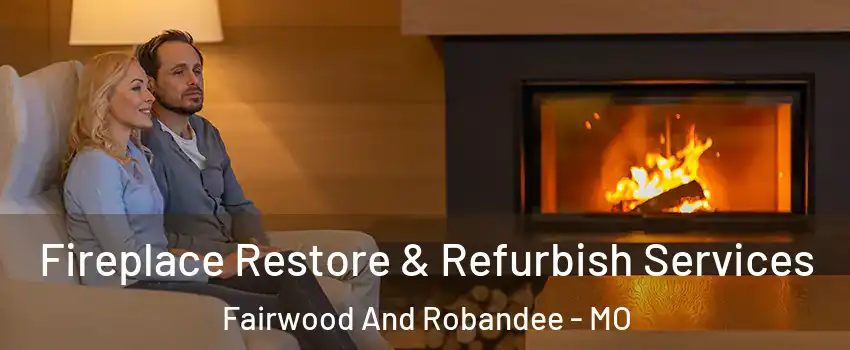 Fireplace Restore & Refurbish Services Fairwood And Robandee - MO