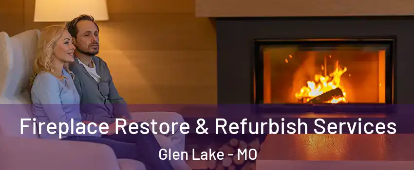 Fireplace Restore & Refurbish Services Glen Lake - MO